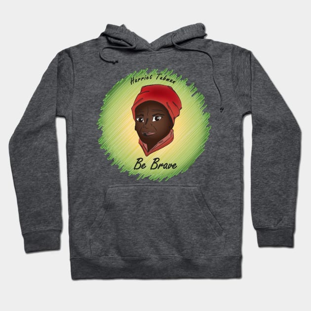 Be Brave: Harriet Tubman Hoodie by PittmanOfLaMancha